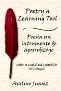 Poetry a Learning Tool Poesia un intrumento de aprendizaje: Poems in English and Spanish for the Bilingual