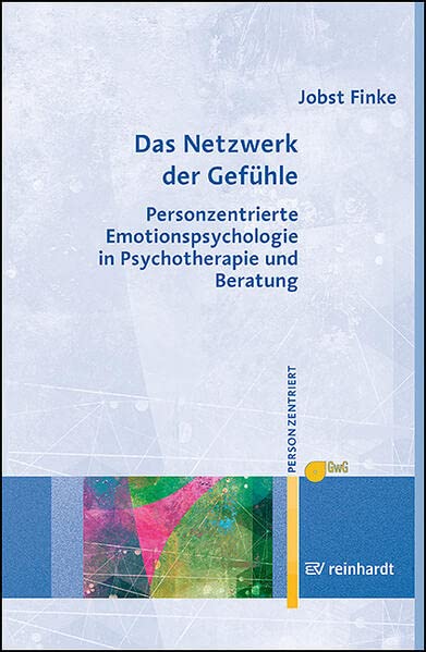 Das Netzwerk der Gefühle: Personzentrierte Emotionspsychologie in Psychotherapie und Beratung (Personzentrierte Beratung & Therapie)