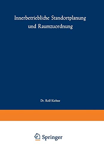 Innerbetriebliche Standortplanung und Raumzuordnung (Schriften zur theoretischen und angewandten Betriebswirtschaftslehre, 6, Band 6)