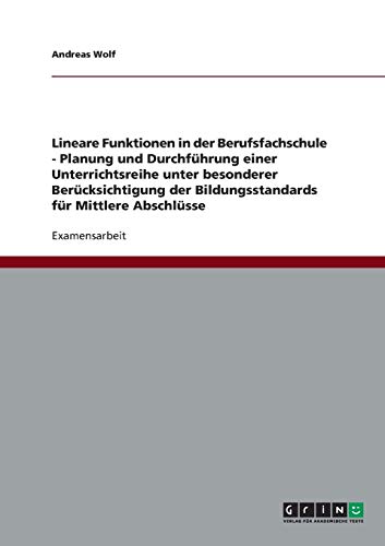 Lineare Funktionen in der Berufsfachschule. Planung und Durchführung einer Unterrichtsreihe: Unter besonderer Berücksichtigung der Bildungsstandards für Mittlere Abschlüsse