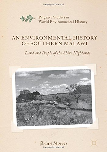 An Environmental History of Southern Malawi: Land and People of the Shire Highlands (Palgrave Studies in World Environmental History)