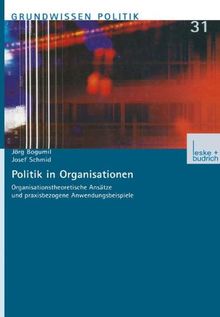 Politik in Organisationen: Organisationstheoretische Ansätze und praxisbezogene Anwendungsbeispiele (Grundwissen Politik)