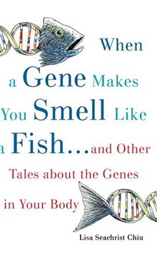 When a Gene Makes You Smell Like a Fish: ... and Other Tales About the Genes in Your Body