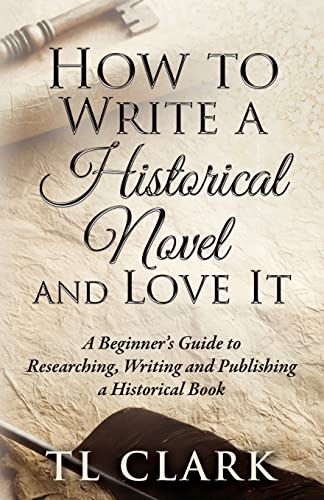Tl Clark How To Write A Historical Novel And Love It