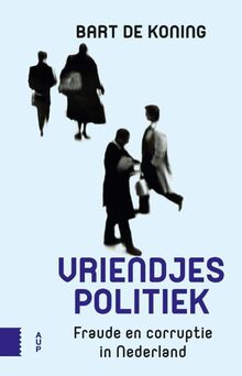 Vriendjespolitiek: Fraude en corruptie in Nederland