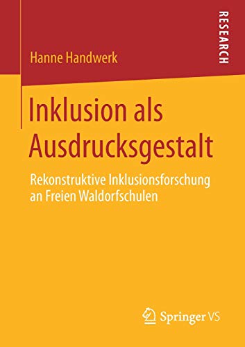 Inklusion als Ausdrucksgestalt: Rekonstruktive Inklusionsforschung an Freien Waldorfschulen