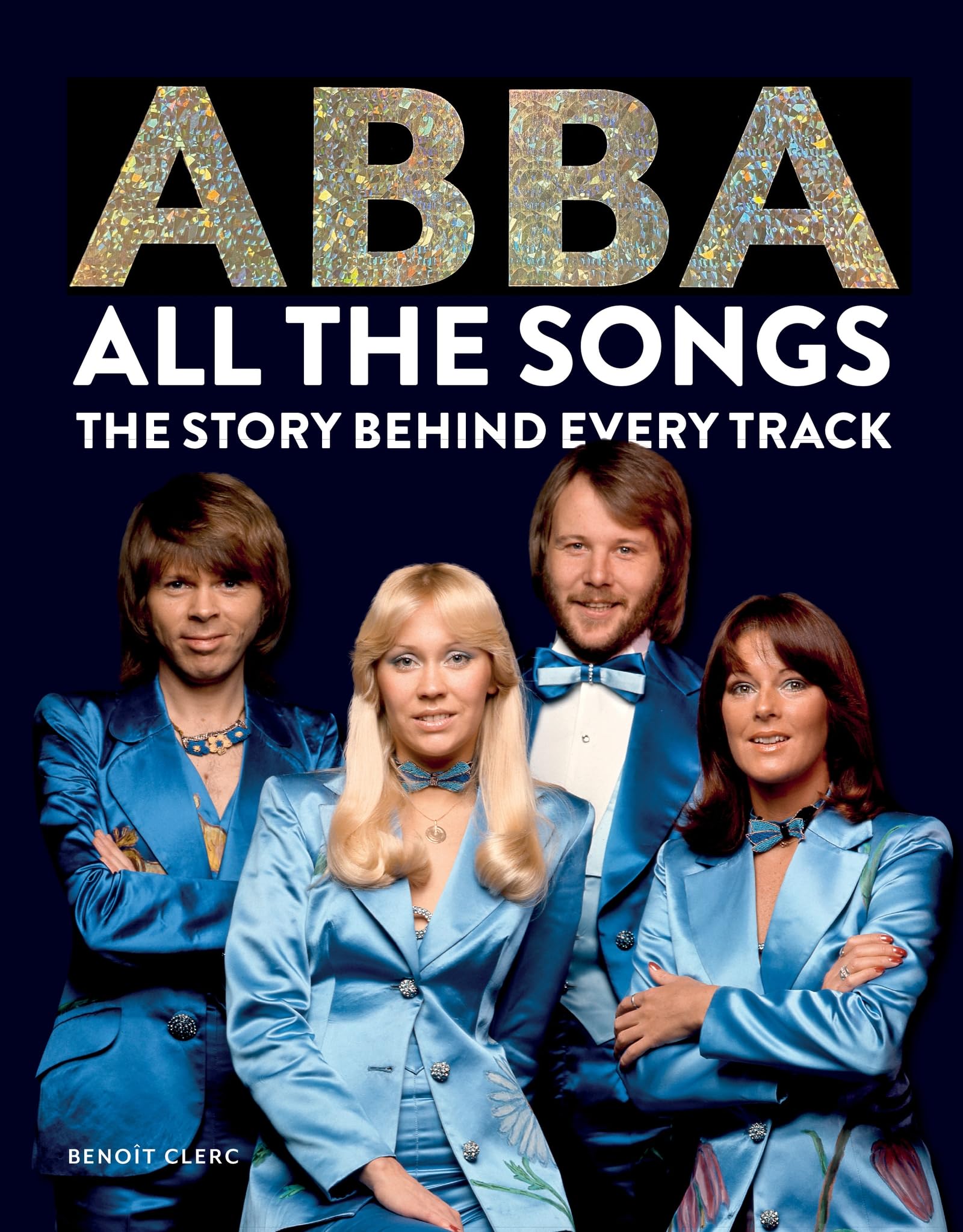 Benoît Clerc Abba, All The Songs, The Story Behind Every Track