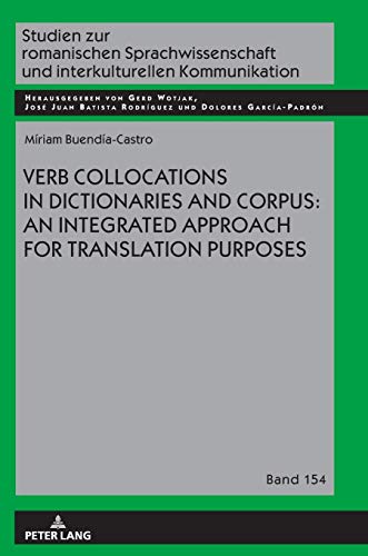 Verb Collocations in Dictionaries and Corpus: an Integrated Approach for Translation Purposes (Studien zur romanischen Sprachwissenschaft und interkulturellen Kommunikation, Band 154)