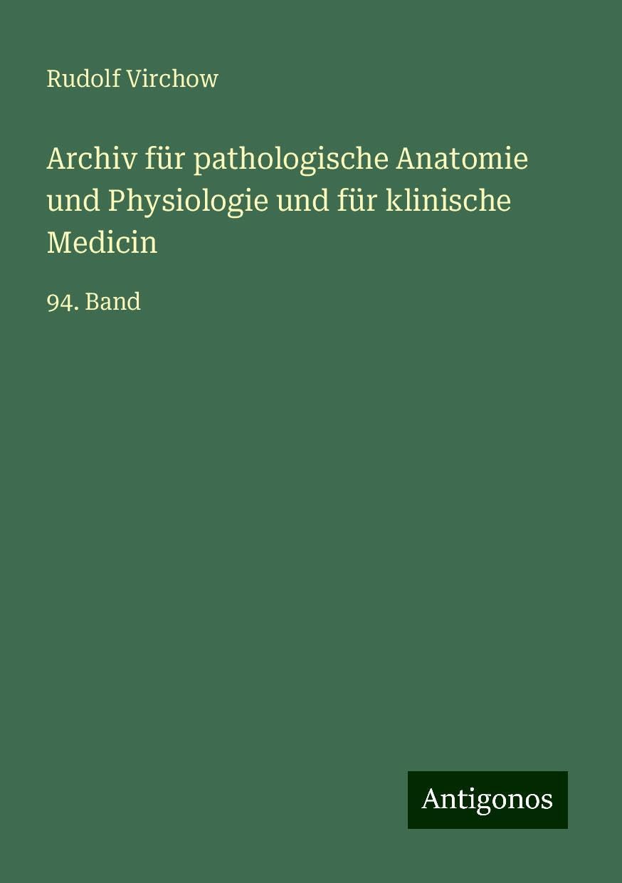 Archiv für pathologische Anatomie und Physiologie und für klinische Medicin: 94. Band