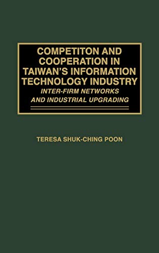 Competition and Cooperation in Taiwan's Information Technology Industry: Inter-firm Networks and Industrial Upgrading