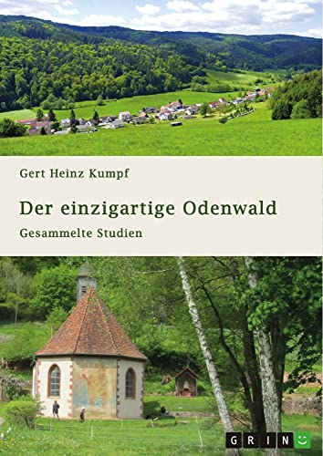 Der einzigartige Odenwald. Gesammelte Studien: Geographie und Talsysteme, Besiedlung und Herrschaftsanfänge, Sagenkreise und Nibelungenlied, Namenkunde und Quellheiligtümer des Gebirges