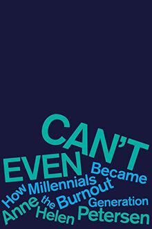 Can't Even: How Millennials Became the Burnout Generation