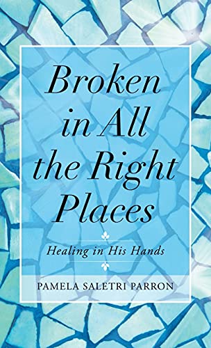 Broken in All the Right Places: Healing in His Hands