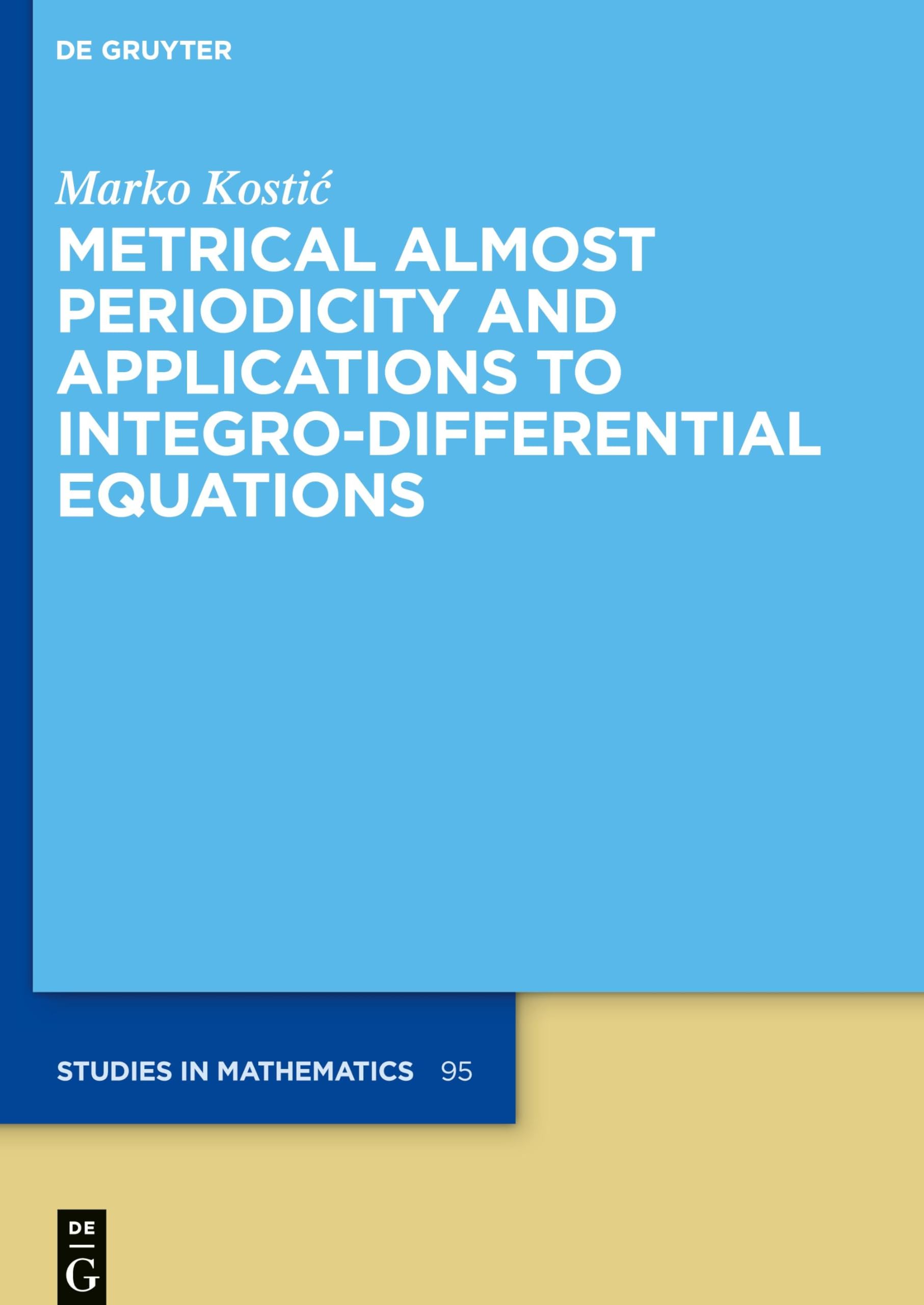 Metrical Almost Periodicity and Applications to Integro-Differential Equations (De Gruyter Studies in Mathematics, 95)