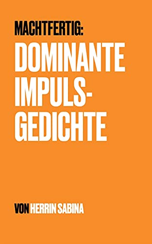 Dominante Impulsgedichte: Machtfertig