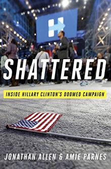 Shattered: Inside Hillary Clinton's Doomed Campaign