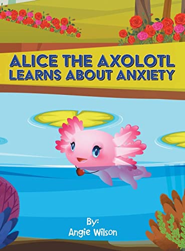 Alice the Axolotl Learns About Anxiety