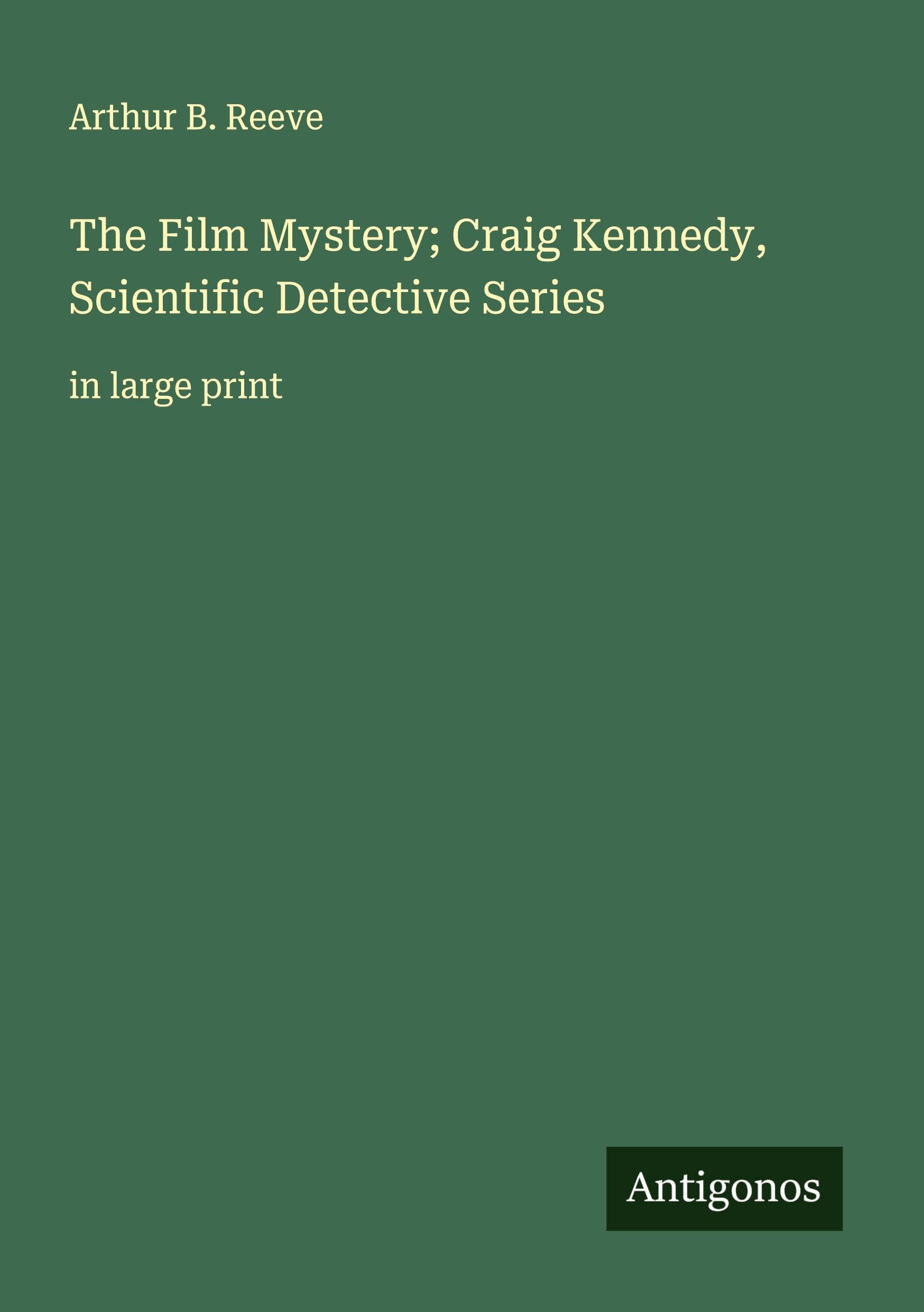 The Film Mystery; Craig Kennedy, Scientific Detective Series: in large print