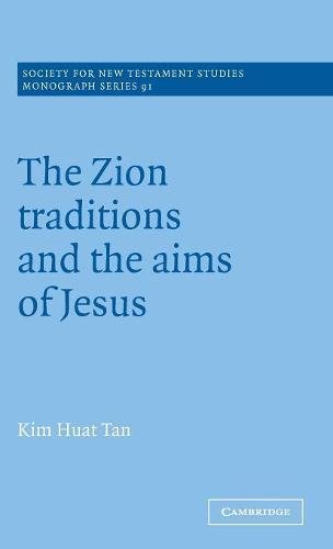 The Zion Traditions and the Aims of Jesus (Society for New Testament Studies Monograph Series, Band 91)