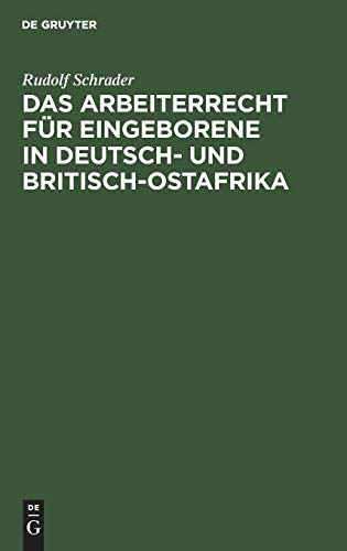 Das Arbeiterrecht für Eingeborene in Deutsch- und Britisch-Ostafrika