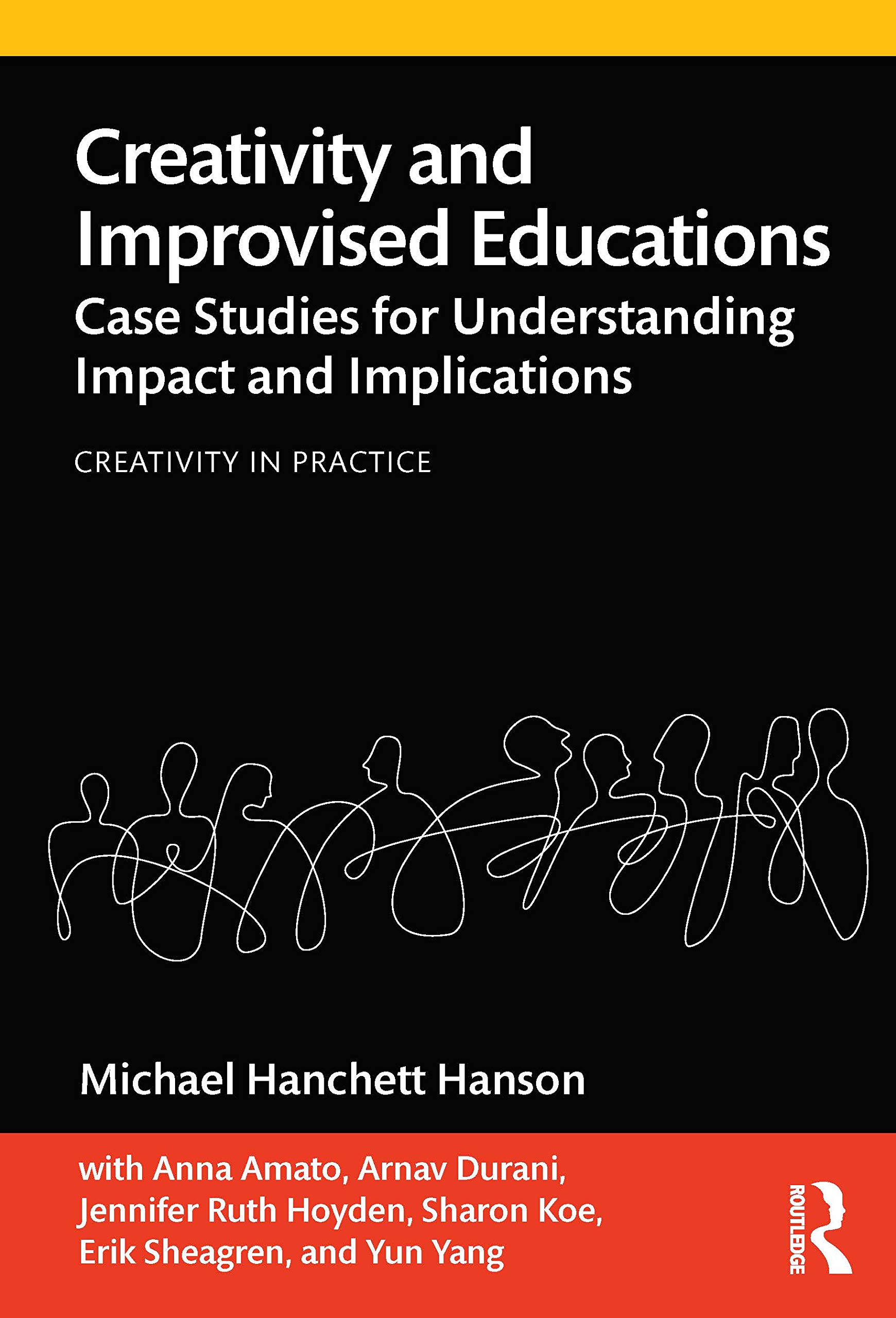 Creativity and Improvised Educations: Case Studies for Understanding Impact and Implications (Creativity in Practice)