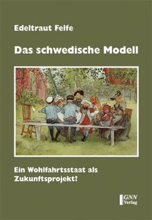 Das schwedische Modell: Ein Wohlfahrtsstaat als Zukunftsprojekt