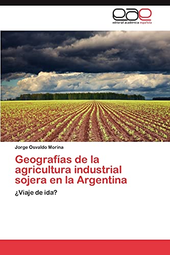 Geografías de la agricultura industrial sojera en la Argentina: ¿Viaje de ida?