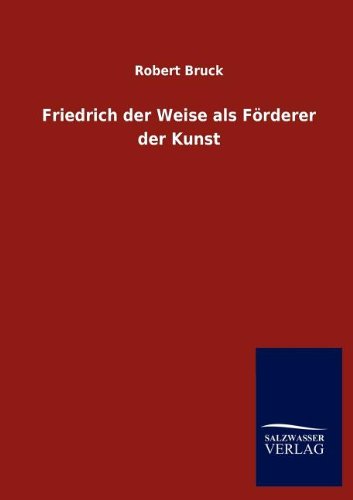 Friedrich der Weise als Förderer der Kunst