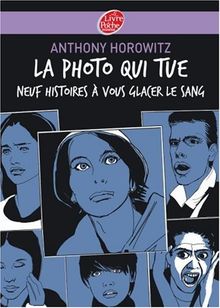 La photo qui tue : neuf histoires à vous glacer le sang