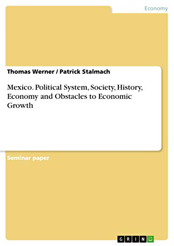 Mexico. Political System, Society, History, Economy and Obstacles to Economic Growth