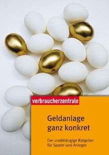 Verbraucherzentrale: Geldanlage ganz konkret: Der unabhängige Ratgeber für Sparer und Anleger