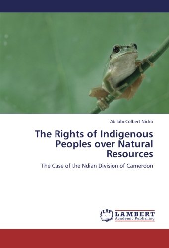 The Rights of Indigenous Peoples over Natural Resources: The Case of the Ndian Division of Cameroon