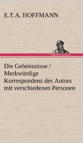 Die Geheimnisse / Merkwürdige Korrespondenz des Autors mit verschiedenen Personen