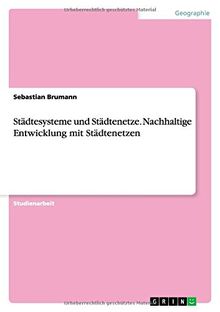 Städtesysteme und Städtenetze. Nachhaltige Entwicklung mit Städtenetzen