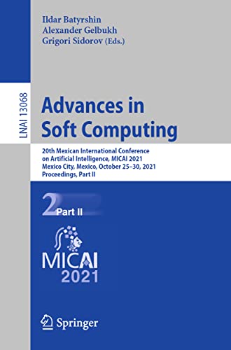 Advances in Soft Computing: 20th Mexican International Conference on Artificial Intelligence, MICAI 2021, Mexico City, Mexico, October 25–30, 2021, ... Notes in Computer Science, Band 13068)