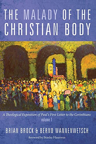 Brian Brock The Malady Of The Christian Body, A Theological Exposition Of Paul's First Letter To The Corinthians, Volume 1
