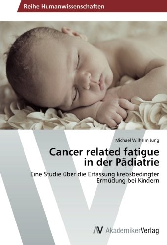Cancer related fatigue in der Pädiatrie: Eine Studie über die Erfassung krebsbedingter Ermüdung bei Kindern