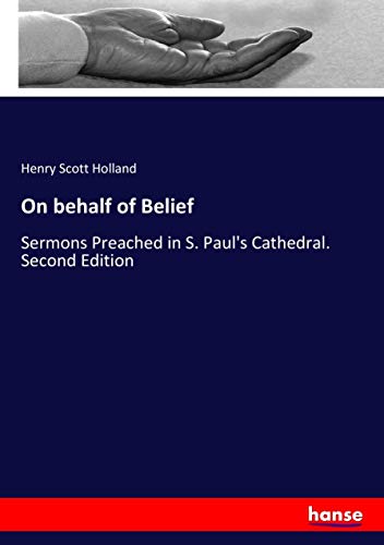 On behalf of Belief: Sermons Preached in S. Paul's Cathedral. Second Edition
