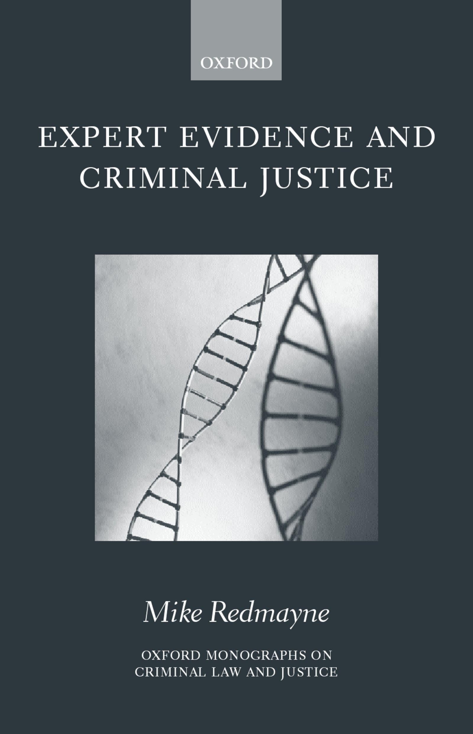 Expert Evidence and Criminal Justice ( Omclj ) (Oxford Monographs on Criminal Law and Justice)
