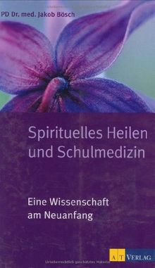 Spirituelles Heilen und Schulmedizin: Eine Wissenschaft am Neuanfang