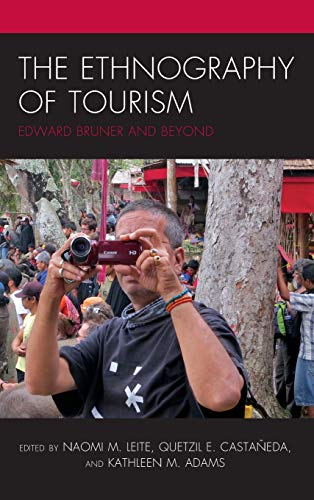 The Ethnography of Tourism: Edward Bruner and Beyond (Anthropology of Tourism: Heritage, Mobility, and Society)