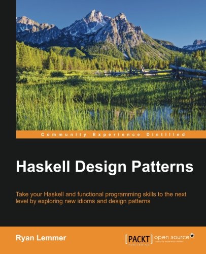 Ryan Lemmer Haskell Design Patterns, Take Your Haskell And Functional Programming Skills To The Next Level By Exploring New Idioms And Design Patterns