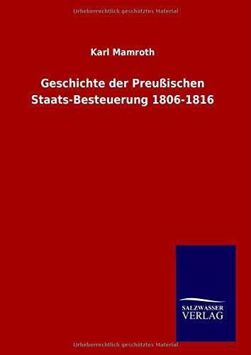 Geschichte der Preußischen Staats-Besteuerung 1806-1816
