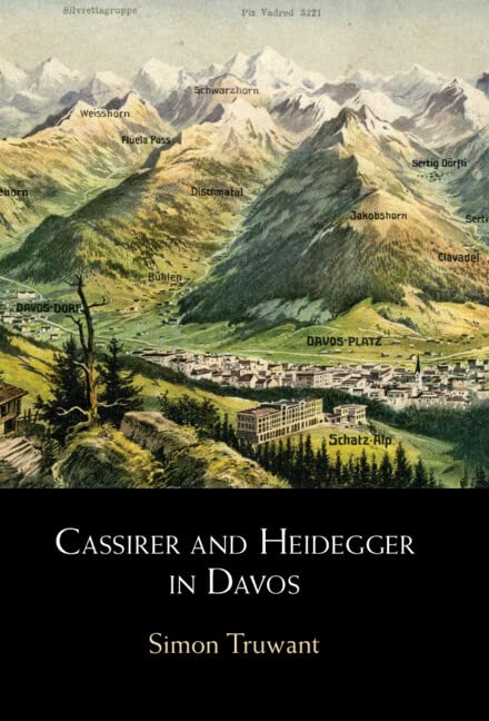 Simon Truwant Cassirer And Heidegger In Davos, The Philosophical Arguments