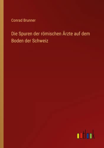 Die Spuren der römischen Ärzte auf dem Boden der Schweiz