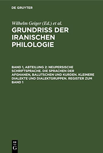Neupersische Schriftsprache. Die Sprachen der Afghanen, Balutschen und Kurden. Kleinere Dialekte und Dialektgruppen. Register zum Band 1 (Grundriß der iranischen Philologie)