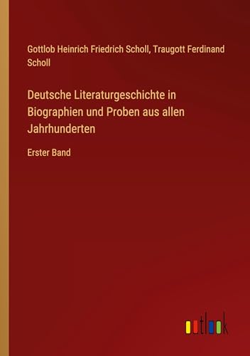 Deutsche Literaturgeschichte in Biographien und Proben aus allen Jahrhunderten: Erster Band