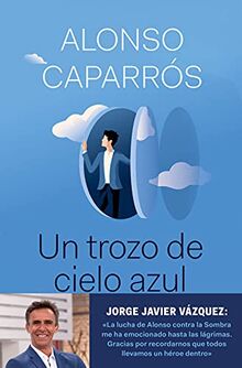 Un trozo de cielo azul: La verdad sobre cómo lo perdí todo, salvo la esperanza (No Ficción)