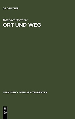 Ort und Weg: Die sprachliche Raumreferenz in Varietäten des Deutschen, Rätoromanischen und Französischen: Die Sprachliche Raumreferenz in Varietaten ... (Linguistik – Impulse & Tendenzen, Band 16)