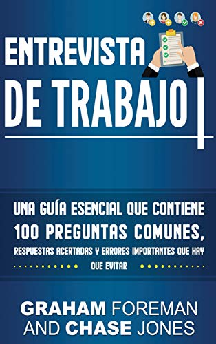 Entrevista de Trabajo: Una Guía Esencial que Contiene 100 Preguntas Comunes, Respuestas Acertadas y Errores Importantes que hay que Evitar